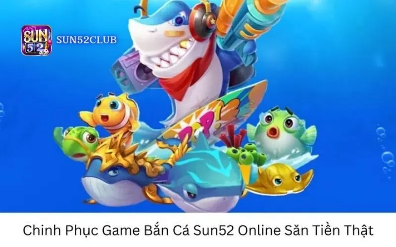 Hình ảnh Tro Choi Ban Ca Doi Thuong Sun52 trong bài viết Trò chơi bắn cá đổi thưởng Sun52: Nhận thưởng kiếm tiền thật. Trò chơi bắn cá đổi thưởng Sun52